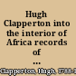 Hugh Clapperton into the interior of Africa records of the second expedition, 1825-1827 /