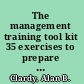 The management training tool kit 35 exercises to prepare managers for the challenges they face every day /