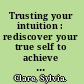 Trusting your intuition : rediscover your true self to achieve a richer, more rewarding life /
