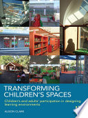 Transforming children's spaces children's and adults' participation in designing learning environments /