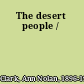 The desert people /