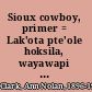 Sioux cowboy, primer = Lak'ota pte'ole hoksila, wayawapi t'okahe /
