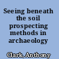 Seeing beneath the soil prospecting methods in archaeology /