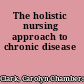 The holistic nursing approach to chronic disease