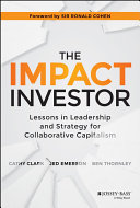 The impact investor : lessons in leadership and strategy for collaborative capitalism /