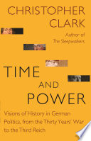 Time and Power Visions of History in German Politics, from the Thirty Years' War to the Third Reich /