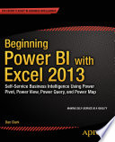 Beginning power BI with Excel 2013 self-service business intelligence using Power Pivot, Power View, Power Query, and Power Map /