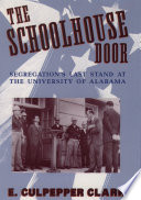 The schoolhouse door : segregation's last stand at the University of Alabama /