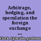 Arbitrage, hedging, and speculation the foreign exchange market /