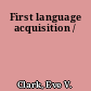 First language acquisition /