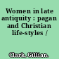 Women in late antiquity : pagan and Christian life-styles /