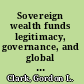 Sovereign wealth funds legitimacy, governance, and global power /