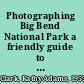 Photographing Big Bend National Park a friendly guide to great images /