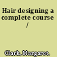 Hair designing a complete course /