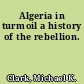 Algeria in turmoil a history of the rebellion.