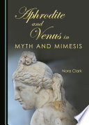 Aphrodite and Venus in myth and mimesis /