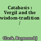 Catabasis : Vergil and the wisdom-tradition /