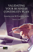 Validating your business continuity plan : ensuring your BCP really works /