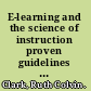 E-learning and the science of instruction proven guidelines for consumers and designers of multimedia learning /