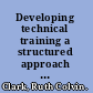 Developing technical training a structured approach for developing classroom and computer-based instructional materials,third edition /