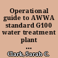 Operational guide to AWWA standard G100 water treatment plant operation and management /