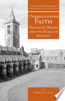 Understanding faith religious belief and its place in society /