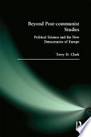 Beyond post-communist studies : political science and the new democracies of Europe /