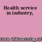 Health service in industry,