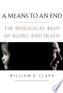 A means to an end : the biological basis of aging and death /