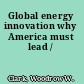 Global energy innovation why America must lead /