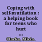 Coping with self-mutilation : a helping book for teens who hurt themselves /