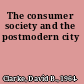 The consumer society and the postmodern city