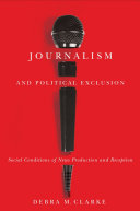 Journalism and political exclusion : social conditions of news production and reception /