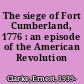 The siege of Fort Cumberland, 1776 : an episode of the American Revolution /