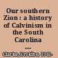 Our southern Zion : a history of Calvinism in the South Carolina low country, 1690-1990 /