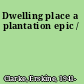 Dwelling place a plantation epic /