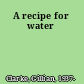 A recipe for water
