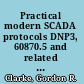 Practical modern SCADA protocols DNP3, 60870.5 and related systems /