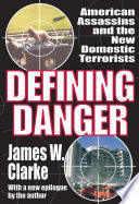 Defining danger : American assassins and the new domestic terrorists /