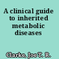 A clinical guide to inherited metabolic diseases