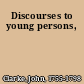 Discourses to young persons,