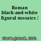 Roman black-and-white figural mosaics /