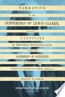 Narrative of the sufferings of Lewis Clarke, during a captivity of more than twenty-five years, among the Algerines of Kentucky, one of the so called Christian states of North America /