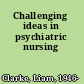 Challenging ideas in psychiatric nursing