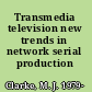 Transmedia television new trends in network serial production /