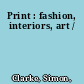 Print : fashion, interiors, art /