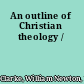 An outline of Christian theology /