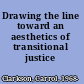 Drawing the line toward an aesthetics of transitional justice /