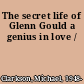 The secret life of Glenn Gould a genius in love /