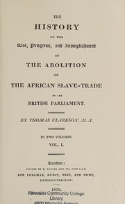The history of the rise, progress, and accomplishment of the abolition of the African slave-trade by the British Parliament